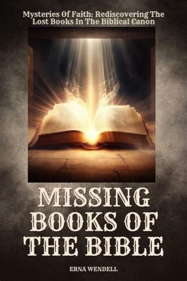 What Are the 14 Missing Books of the Bible: A Delve into the Enigma